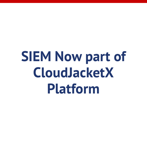 Managed and Monitored SIEM Now part of CloudJacketX Platform