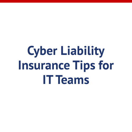 Cyber Liability Insurance Tips for IT Teams