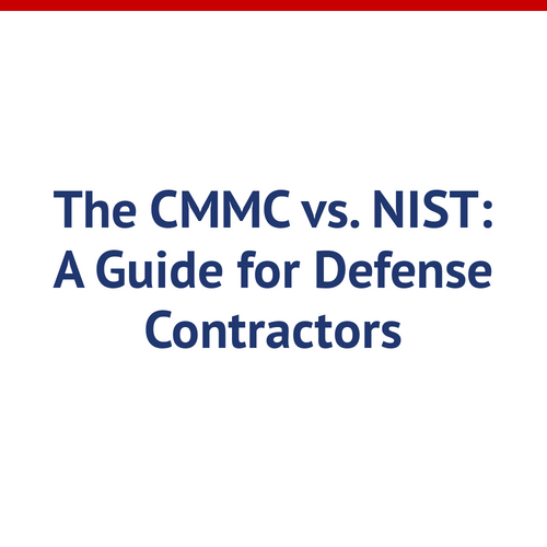 The CMMC vs. NIST: A Guide for Defense Contractors