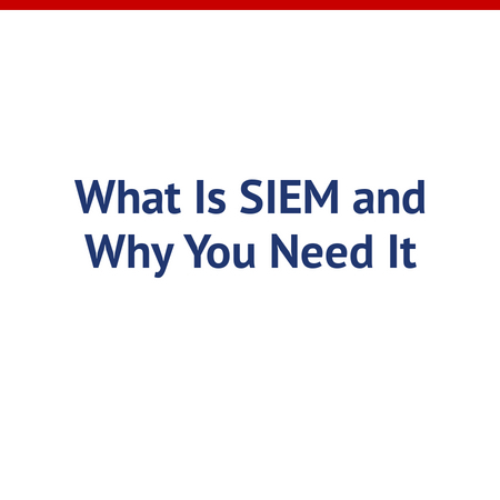 What Is SIEM and Why You Need It