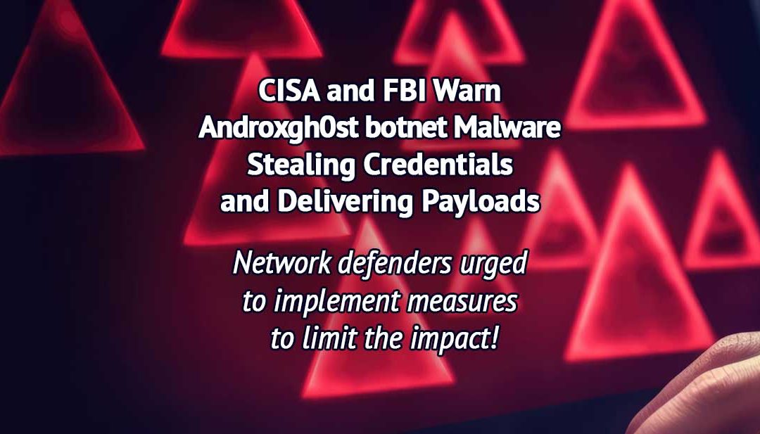 CISA and FBI Warn Androxgh0st botnet Malware Stealing Credentials and Delivering Payloads